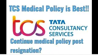 Why TCS Medical Policy is the best in Corporate? How to continue TCS medical policy post resignation