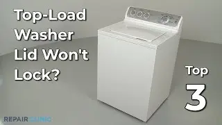 Top-Load Washer Lid Won't Lock — Top-Load Washing Machine Troubleshooting