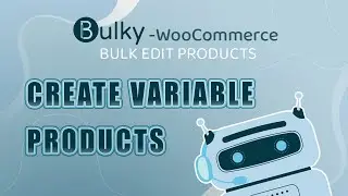 How to Create variable products with Bulky WooCommerce Bulk Edit Products, Orders, Coupons
