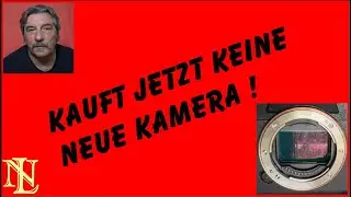 Kauft jetzt keine neue Kamera !!!