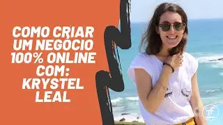 Como Criar um Negócio 100% Online com: Krystel Leal