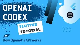 OpenAI Codex + Flutter Tutorial #9 - How OpenAI's API works