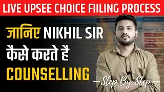 UPSEE Counselling 2021 | Step by Step Live Choice Filling by Nikhil Sir