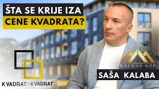 ŠTA SE KRIJE IZA CENE KVADRATA | Gost: Saša Kalaba - KALMAN-KOP | KVADRAT PO KVADRAT PODCAST