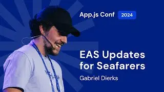 Gabriel Dierks – EAS Updates for Seafarers | App.js Conf 2024