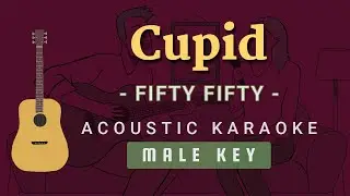 Cupid - FIFTY FIFTY (Twin Ver.) [Acoustic Karaoke | Male Key]