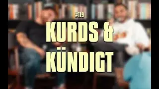 #119 - Kurds & Kündigt