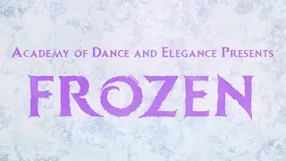 The Academy of Dance & Elegance Presents Frozen (Promotional Video)