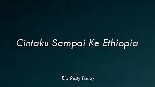 Ria Resty Fauzy - Cintaku Sampai Ke Ethiopia (Lirik)
