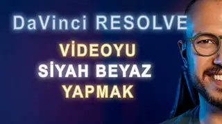 DaVinci Resolve | Videoyu Siyah-Beyaz Yapmak