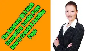 The Anatomy Of A High Converting  Landig Page How to Create A Landing Page