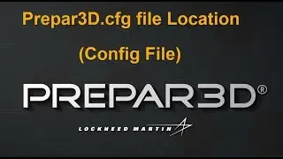 How to Find Your Prepar3D.cfg File location (Config file)