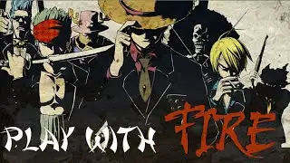 Play with fire - [AMV] ONE PIECE