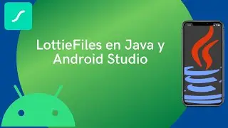 Animaciones en Android usando LottieFiles en Java y Android Studio