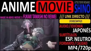 [ANIME-MOVIE] Made In Abyss Movie 3 [Audio JAP.][Sub. Esp.][mp4/720p][LINK DIRECTO]-SHINO