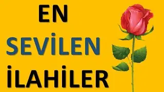 EN SEVİLEN İLAHİLER İlahi Dinle - En Güzel İlahiler