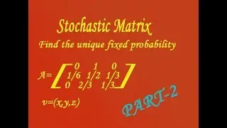Find the unique fixed probability vector for the Regular Stochastic matrix example (PART-2)