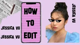 HOW TO EDIT LIKE JESSICA VU  || PART ONE