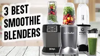 Top 3 BEST Smoothie Maker Blenders | NUTRiBULLET 600 Series, Ninja Auto-iQ & Magic Bullet