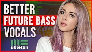How To Mix Vocals Like The Pros - How To Make Future Bass In Ableton