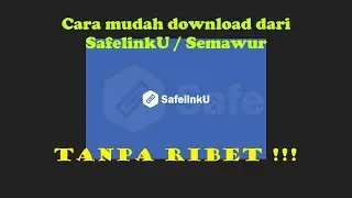 Cara terbaru dan termudah download dari SafelinkU