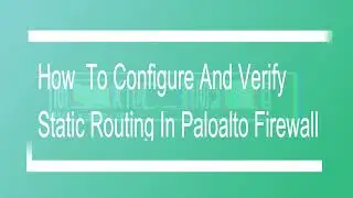 PA-Configure And Verify Static Routing In Paloalto Firewall