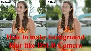 How to Blur Photo Background in Photoshop Like DSLR Camera 