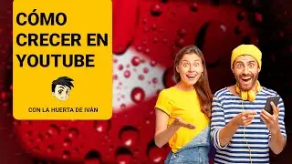 🚀Los SECRETOS  de LA HUERTA DE IVÁN para CRECER EN YOUTUBE