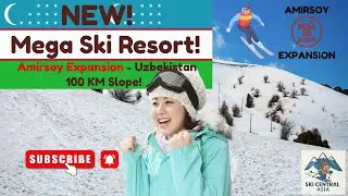 The Amirsoy Expansion Project - Uzbekistan's Plan for a Mega Ski Resort