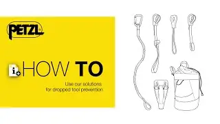 HOW TO use the Petzl solutions for dropped tool prevention