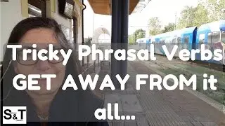 TRICKY PHRASAL VERBS 4 - GET AWAY FROM IT ALL... at ORIAGO STATION
