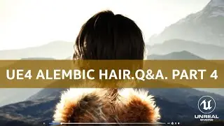 Unreal Engine: Alembic Hair/Groom Plugin. Official Q&A. Part 4