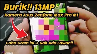 Kamera Asus Zenfone Max Pro M1 Burik!! Kata Siapa? Install Gcam ini Stabil Hasil Foto Ga ada Lawan!!