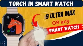 how to use torch in smart watch,how to use torch in i9 ultra max smart watch