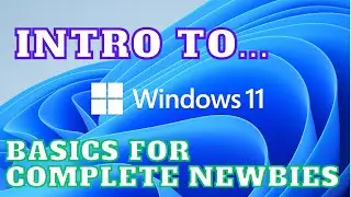 Basic intro to Windows 11 for newbies