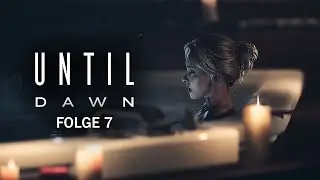 ENDLICH allein...oder? 💀 UNTIL DAWN REMAKE #07