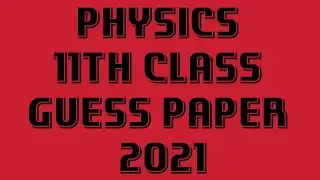 PHYSICS GUESS PAPER 2021, CLASS 11, PHYSICS, 11TH PHYSICS GUESS PAPER 2021, ALP