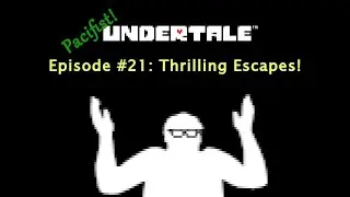 Dave Plays Undertale, #21: Thrilling Escapes!
