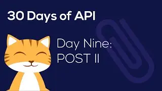 30 Days of API Day 9: POST Pt. 2