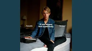If You Wanna Love Somebody (Acoustic)