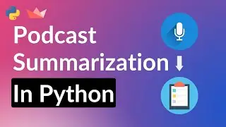 How to Build a Podcast Summarization Web APP in Python and Streamlit