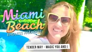 Miami Beach, Endless Paradise - Magic You and I - Tender May (Music Video).
