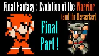 Final Fantasy: Evolution of the Warrior (and the Berserker) final part (13 to 15).