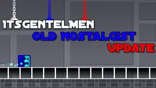 Old Nostalgist update | ItsGentelMen | Prewiew 1 | Geometry dash | 2024.