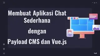 Membuat Aplikasi Chat Sederhana dengan Payload CMS dan Vue.js - Zharif