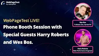 WebPageTest Phone Booth Sessions w/ Special Guests Harry Roberts & Wes Bos.