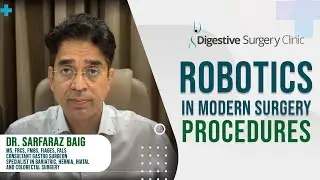 Robotics In Modern Surgery Procedures | Dr. Sarfaraz Baig | Digestive Surgery Clinic