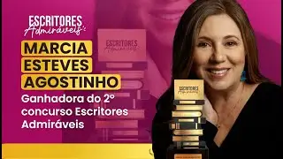 Marcia Esteves Agostinho - Vencedora do 2º Concurso Escritores Admiráveis