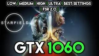 Starfield FSR 2.0 Tested On GTX 1060 | 1080p Low - Medium - High - Ultra - Best Settings