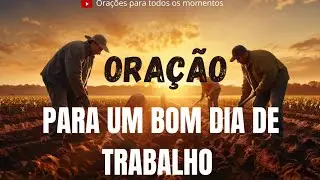 ORAÇÃO PARA UM BOM DIA DE TRABALHO